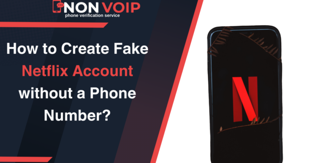How to Create Fake Netflix Account without a Phone Number?