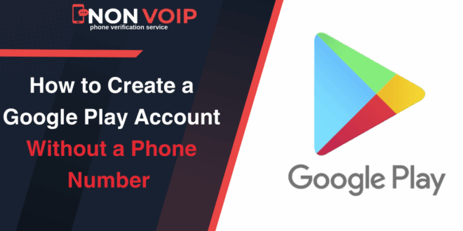 How to Create a Google Play Account Without a Phone Number 2025