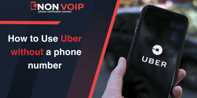 How to Use Uber without phone number with Non-VOIP in 2025
