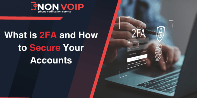 What is Two-Factor Authentication (2FA) and How to Secure Your Accounts
