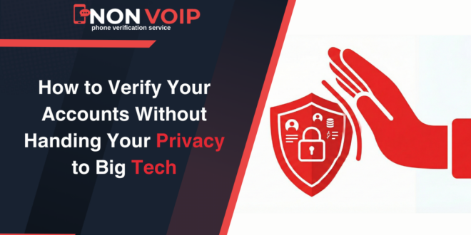 How to Verify Your Accounts Without Handing Your Privacy to Big Tech