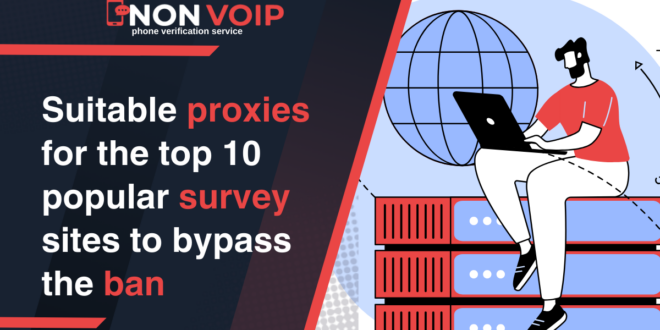 Suitable proxies for the top 10 popular survey sites to bypass the ban