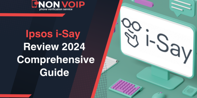 Ipsos i-Say Review 2024: A Comprehensive Guide for Non-VoIP Users