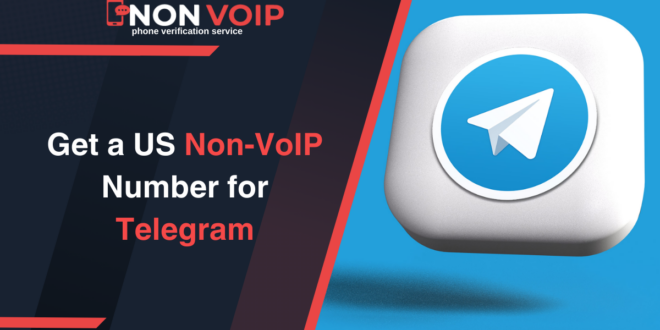 How to Get a US Non-VoIP Number for Telegram: A Step-by-Step Guide